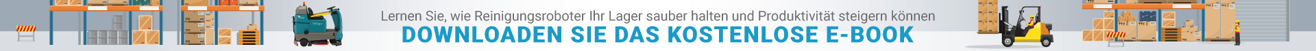 Der Weg zu einer autonomen Bodenreinigung in Lagerhaus – Klicken Sie hier, um Ihr E-Book zum Thema Robotik im Lagerhaus - und Logistikindustrie Der Weg zu einer autonomen Bodenreinigung in Lagerhaus – Klicken Sie hier, um Ihr E-Book zum Thema Robotik im Lagerhaus - und Logistikindustrie
