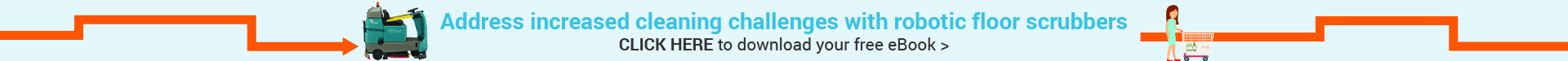 Address increased cleaning challenges with robotic floor scrubbers.  Click here to download your free ebook. Address increased cleaning challenges with robotic floor scrubbers.  Click here to download your free ebook.